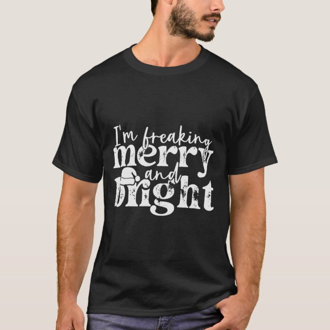 I'm Freaking Merry And Bright, Funny Sarcastic Chr T-Shirt (Vorderseite)