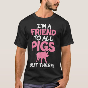 Im Freund zu allen Schweinen da draußen Schweinefl T-Shirt