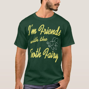 Im Friends mit der Tooth Fairy Funny Dentist Pres T-Shirt