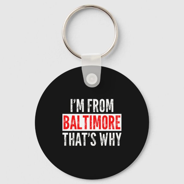 I'm From Baltimore That's Why - Funny Saying Sarca Schlüsselanhänger (Vorderseite)