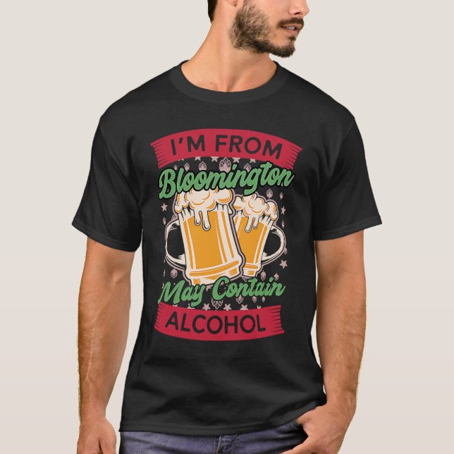 Im From Bloomington May Contain Alcohol Beer T-Shirt (Vorderseite)
