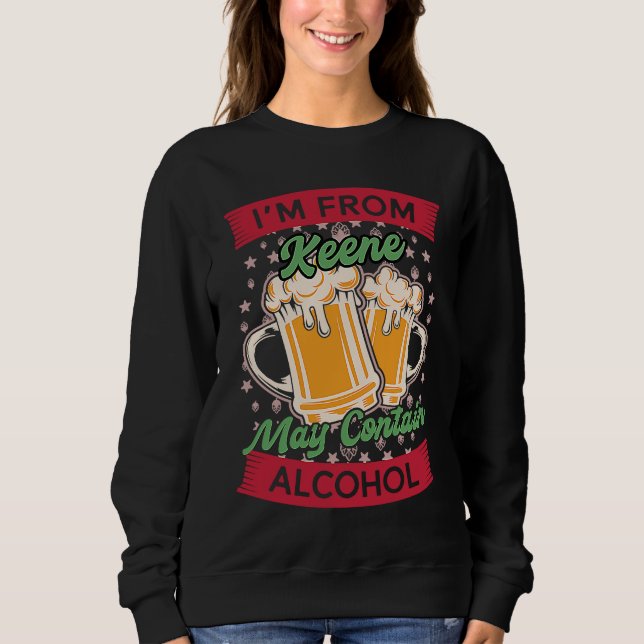Im From Keene May Contain Alcohol New Hampshire Be Sweatshirt (Vorderseite)