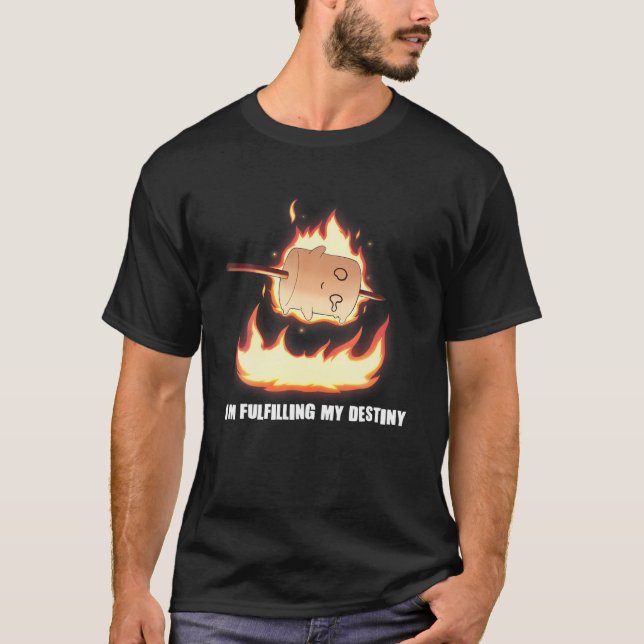 I'm Fulfilling My Destiny Marshmallow S'mores Fire T-Shirt (Vorderseite)