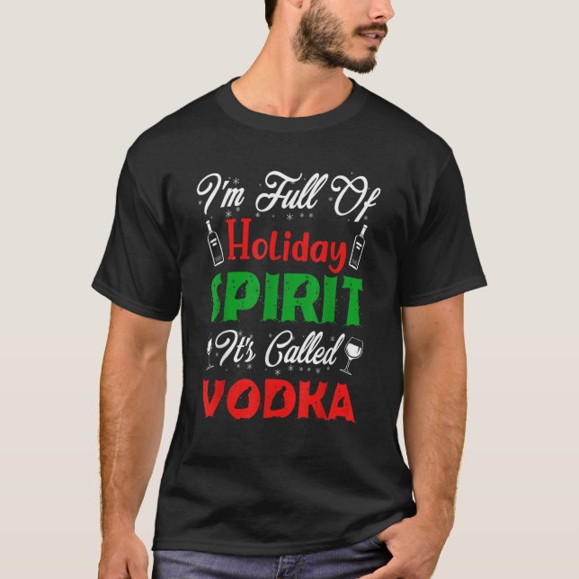 I'm Full Of Holiday Spirit It's Called Vodka T-Shirt (Vorderseite)