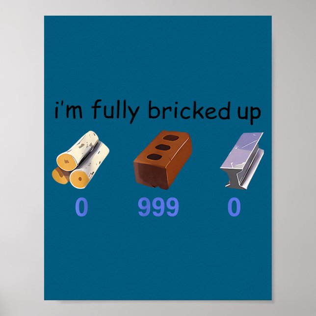 I'm Fully Bricked Up 0 999 0 Funny Saying Quote Me Poster (Vorne)