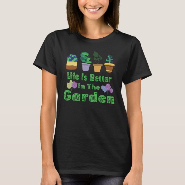 Im Garten ist das Leben besser T-Shirt (Vorderseite)