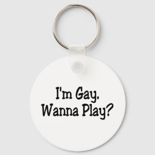 Im Gay Wanna Play Schlüsselanhänger