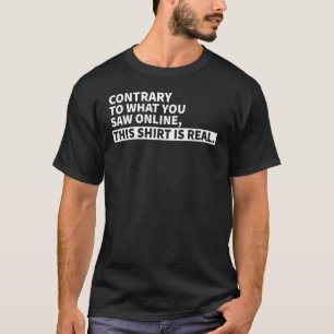 Im Gegensatz zu dem, was Sie online gesehen haben, T-Shirt