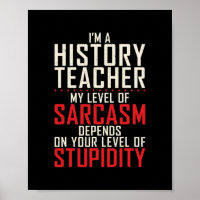 Im Geschichtslehrer hängt mein Niveau von Sarcasm 