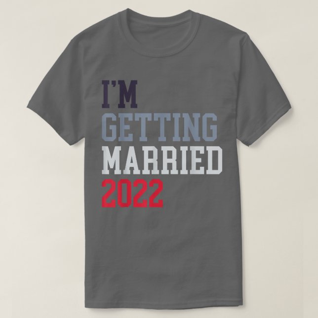 Im Getting Married 2022 für Grooms Men Bride Women T-Shirt (Design vorne)