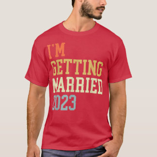 Im Getting Married 2023 für Grooms Men Bride Women T-Shirt