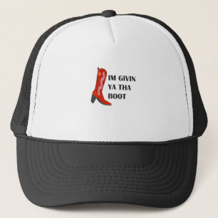 Im Givin Ya The Boot Truckerkappe