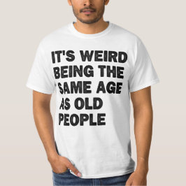 Im gleichen Alter wie alte Leute sarkastisch müde  T-Shirt