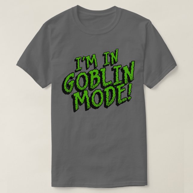 Im GOBLIN MODE T-Shirt (Design vorne)
