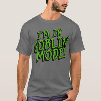 Im GOBLIN MODE T-Shirt