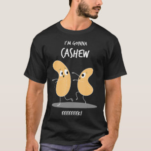 Im Gonna Cashew Funny Cashew Nuts Cute Pun Nut T-Shirt