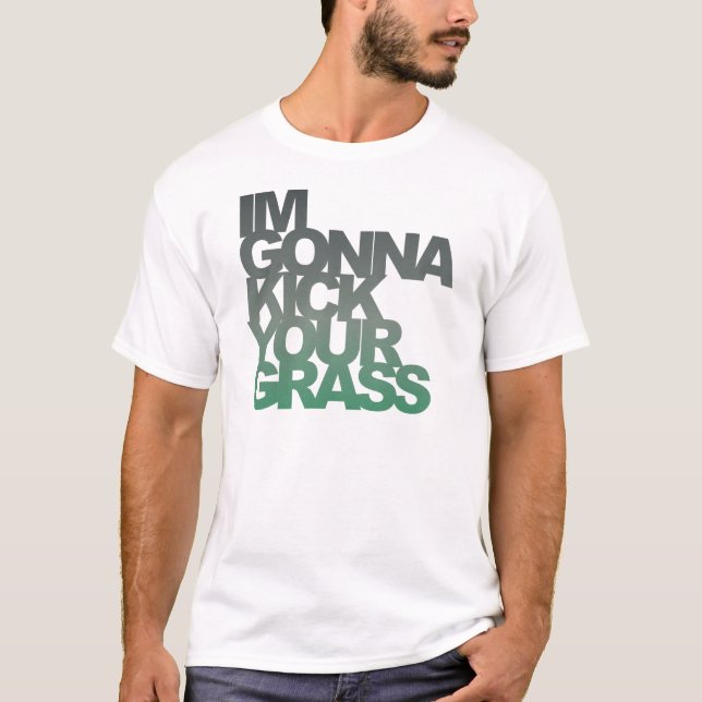 Im Gonna kick Dein Grass T-Shirt (Vorderseite)