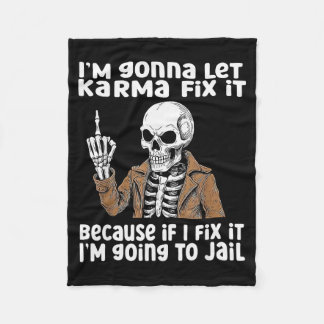 Im Gonna Let Karma Fix It Because If I Fix It Im G Fleecedecke