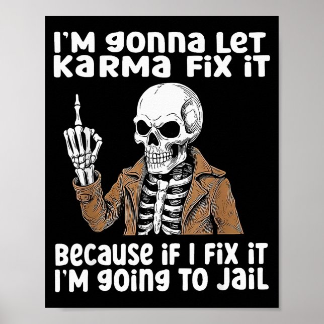 Im Gonna Let Karma Fix It Because If I Fix It Im G Poster (Vorne)