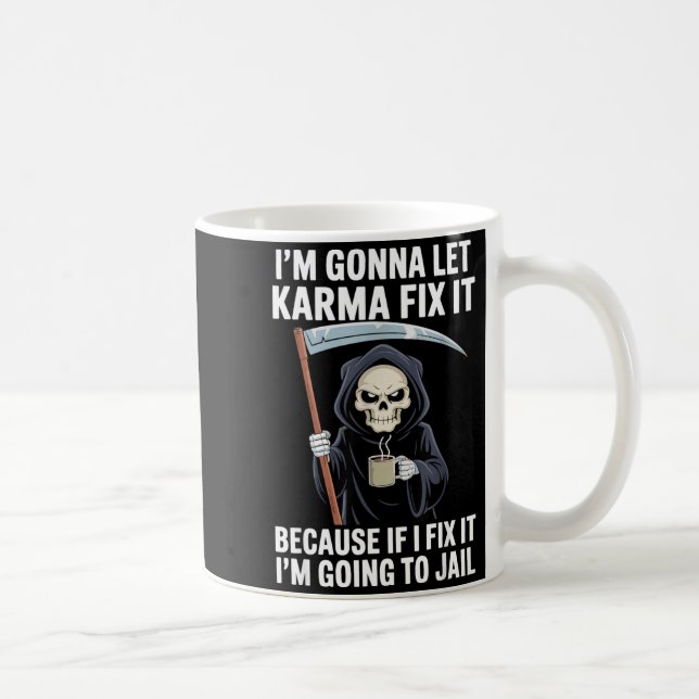 I'm Gonna Let Karma Fix It Because If I Fix It I'm Kaffeetasse (Rechts)
