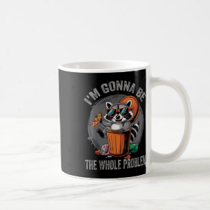 Im Gonna sein das ganze Problem Raccoon Kaffeetasse