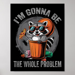 Im Gonna sein das ganze Problem Raccoon Poster