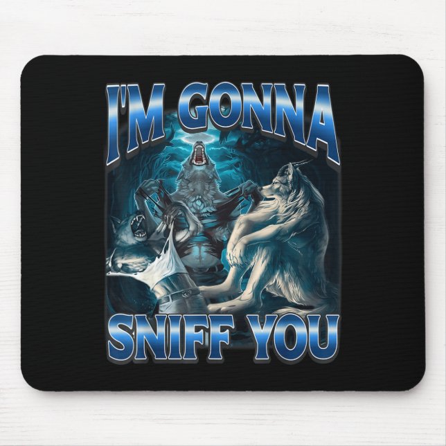 I'm Gonna Sniff You Funny Alpha Wolf Meme Unhinged Mousepad (Vorne)
