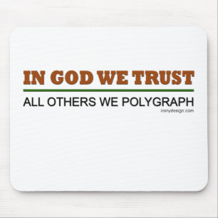 Im Gott vertrauen wir. Alle andere wir Polygraph! Mousepad