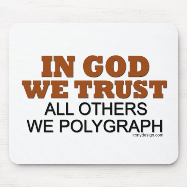 Im Gott vertrauen wir. Alle andere wir Polygraph! Mousepad (Vorne)