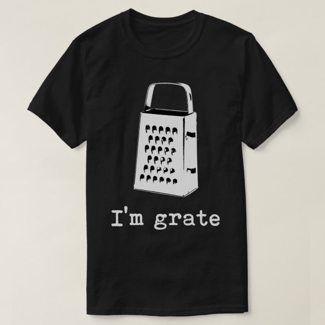 I'm Grate Great Pun Cheese Grater Food Joke Silly  T-Shirt (Design vorne)