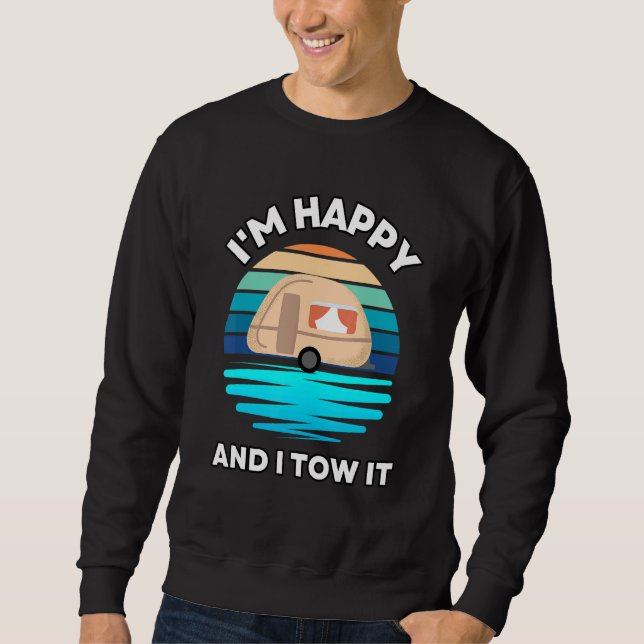 I'm Happy and I Tow It   Camper Camping Pun Camp Sweatshirt (Vorderseite)