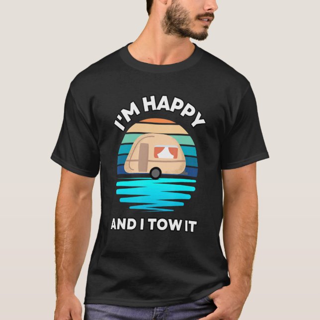 I'm Happy and I Tow It   Camper Camping Pun Camp T-Shirt (Vorderseite)