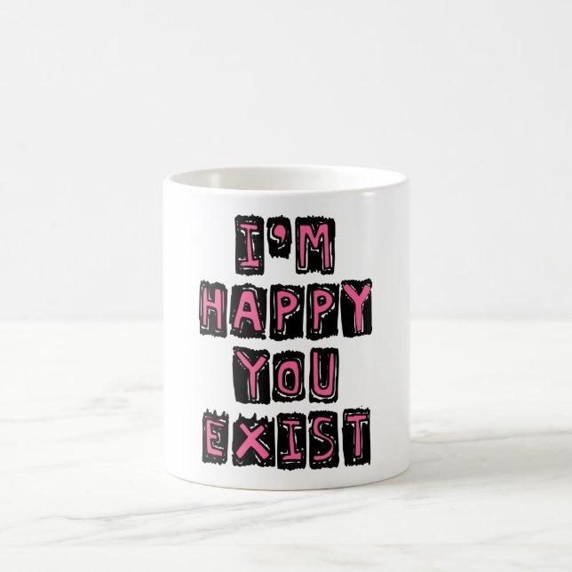 I'm happy you exist kaffeetasse (Mittel)