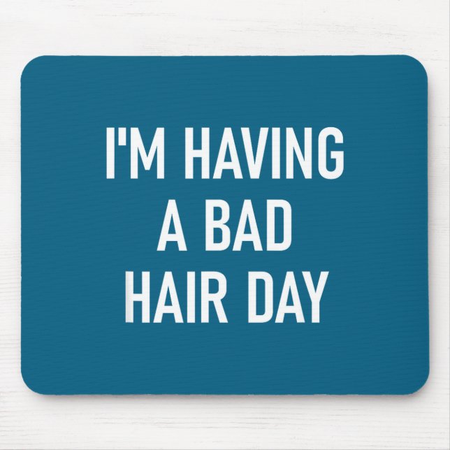 I'm Having A Bad Hair Day, Funny, Jokes, Sarcastic Mousepad (Vorne)