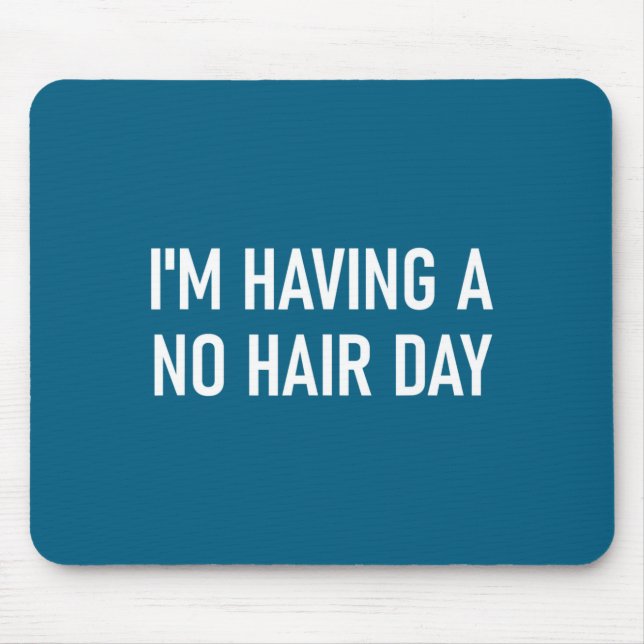 I'm Having A No Hair Day, Funny, Jokes, Sarcastic  Mousepad (Vorne)