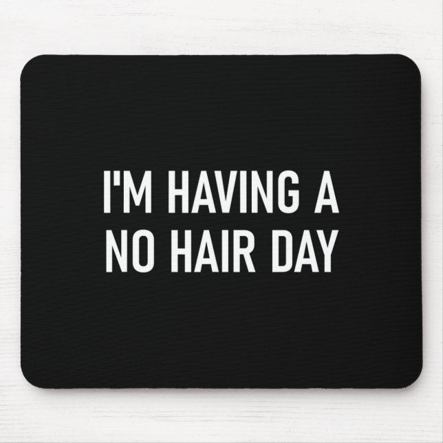 I'm Having A No Hair Day, Funny, Jokes, Sarcastic  Mousepad (Vorne)