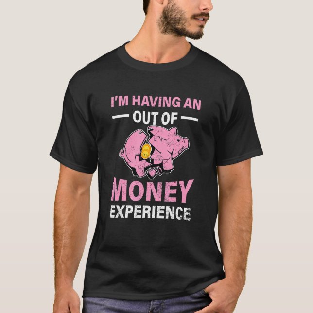 Im Having An Out Of Money Experience Piggy Bank Br T-Shirt (Vorderseite)