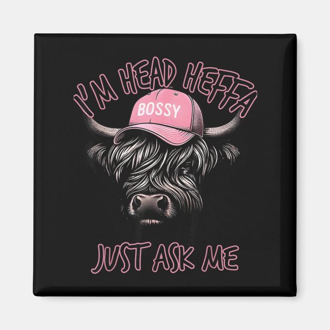 I'm Head Heffa Just Ask Me Bossy Highland Cow Base Magnet (Vorne)