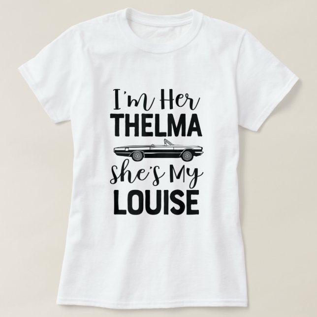 Im her Thelma Shi my Louise Shirt Funny für zwei w (Design vorne)