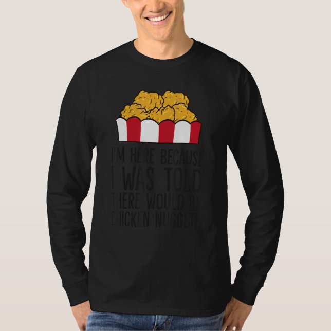 I'm Here Because I Was Told There Would Be Chicken T-Shirt (Vorderseite)