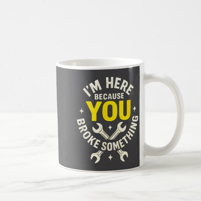 I'm Here Because You Broke Soing - Funny Mechanic  Kaffeetasse (Rechts)