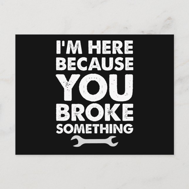 I'm Here Because You Broke Something Mechanic Postkarte (Vorderseite)