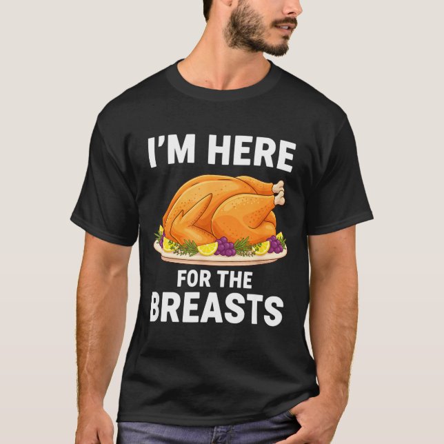 I'm Here For The Breasts, Funny Thanksgiving Turke T-Shirt (Vorderseite)