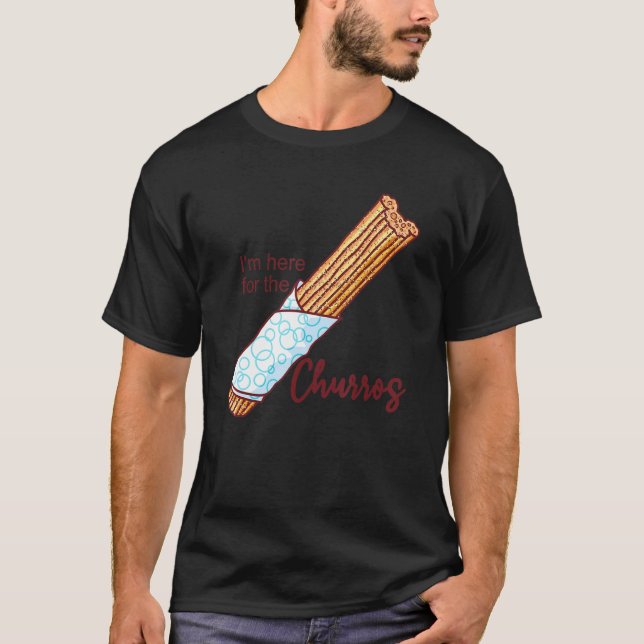 I'm here for the churros Quote T-Shirt (Vorderseite)