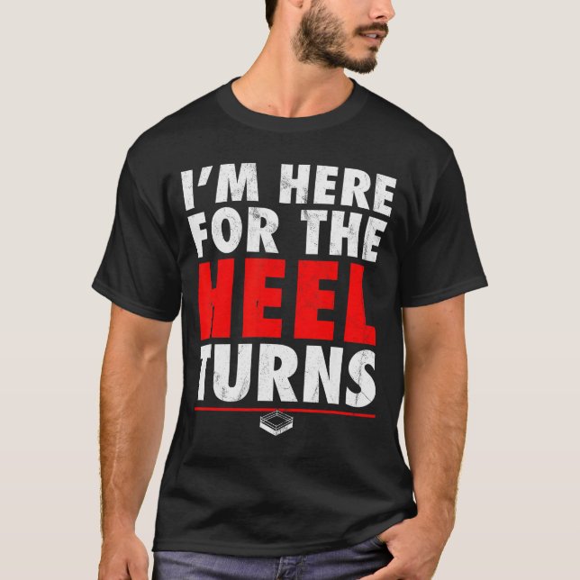 I'm Here For The Heel Turns - Funny Pro Wrestling  T-Shirt (Vorderseite)