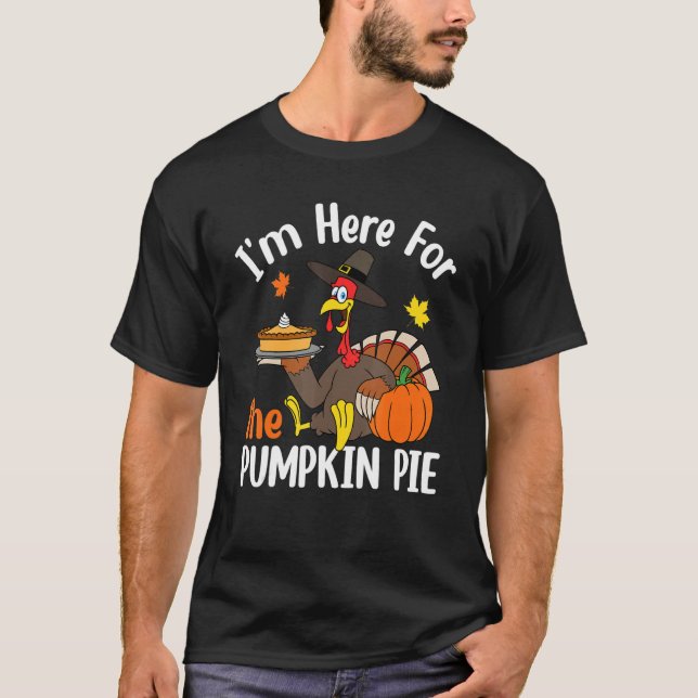 I'm Here For The Pumpkin Pie Thanksgiving Autumn F T-Shirt (Vorderseite)