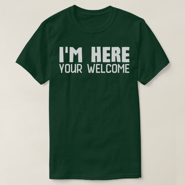 Im here Youre Welcome 3 T-Shirt (Design vorne)