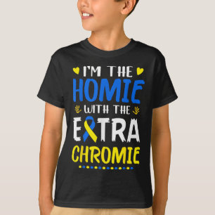 Im Homie mit Extra Chromie Down Syndrom Awar T-Shirt