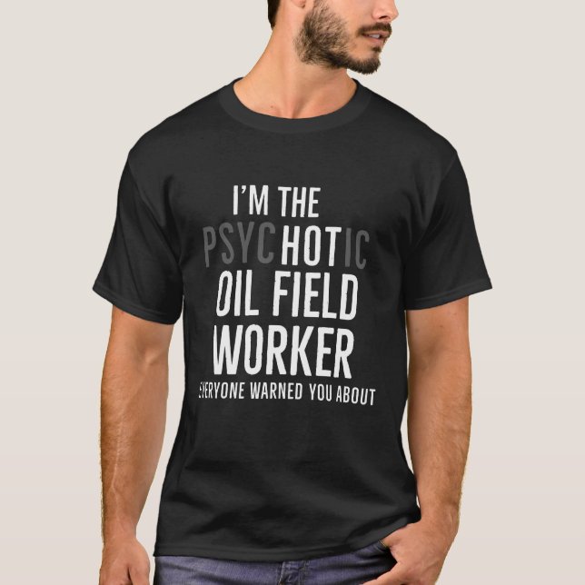 Im Hot Oilfield Worker Funny Gift T - Shirt (Vorderseite)