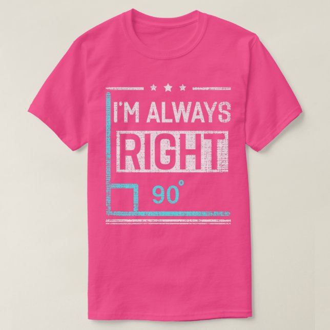 Im immer Recht 90 Angle Funny Mathe Lehrer T-Shirt (Design vorne)